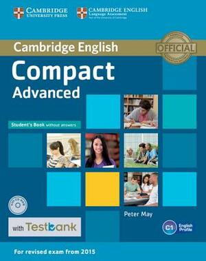 Compact Advanced Student's Book Without Answers with Testbank [With CDROM] by Peter May