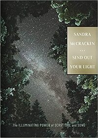 Send Out Your Light: The Illuminating Power of Scripture and Song by Sandra McCracken