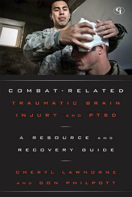 Combat-Related Traumatic Brain Injury and PTSD: A Resource and Recovery Guide by Cheryl Lawhorne-Scott, Don Philpott