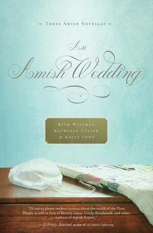 An Amish Wedding by Kathleen Fuller, Beth Wiseman, Kelly Long