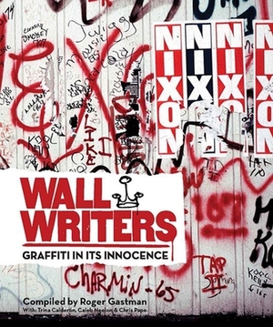 Wall Writers: Graffiti in Its Innocence by Roger Gastman