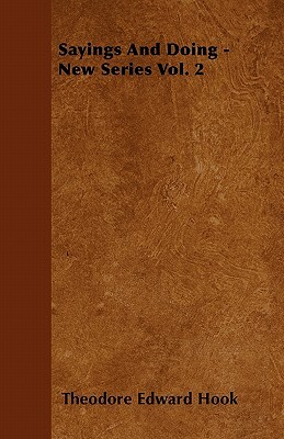 Sayings and Doing - New Series Vol. 2 by Theodore Edward Hook