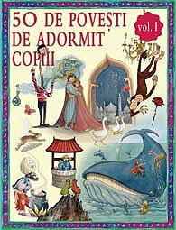 50 de Poveşti de Adormit Copiii Vol. I + II by Crenguţa Rontea, Tig Thomas, Mike Spoor, Grigore Arsene, Tom Sperling, Cătălin Sturza, Peter Cottrill, Masumi Furukawa, Rupert Van Wyk, Andy Catling, Miles Kelly Publishing, Mark Beech, Evelyne Duverne