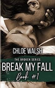 Break My Fall: Broken #1 by Chloe Walsh