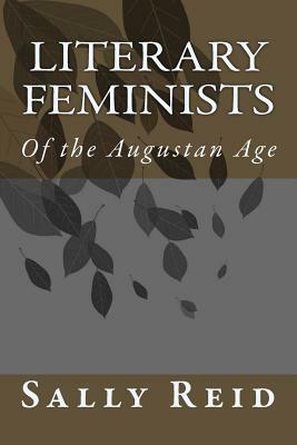 Literary Feminists: Of the Augustan Age by Sally Reid