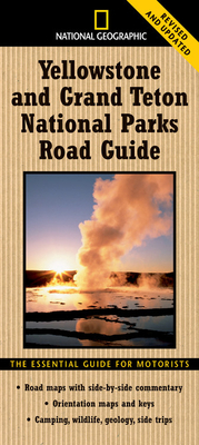 National Geographic Yellowstone and Grand Teton National Parks Road Guide: The Essential Guide for Motorists by Jeremy Schmidt, Steven Fuller