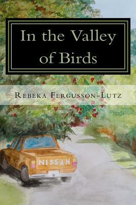 In The Valley of Birds by Rebeka Fergusson-Lutz