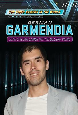 Germán Garmendia: Star Chilean Gamer with More Than 10 Billion+ Views by Kevin Hall
