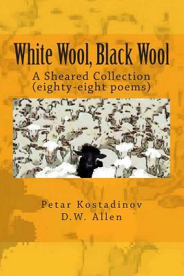 White Wool, Black Wool: : A Sheared Collection by D. W. Allen, Petar Kostadinov