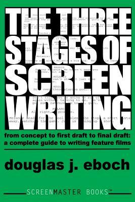 The Three Stages of Screenwriting by Douglas J. Eboch