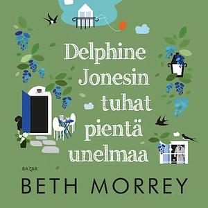 Delphine Jonesin tuhat pientä unelmaa by Beth Morrey