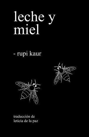 leche y miel by Rupi Kaur, Leticia De La Paz De Dios