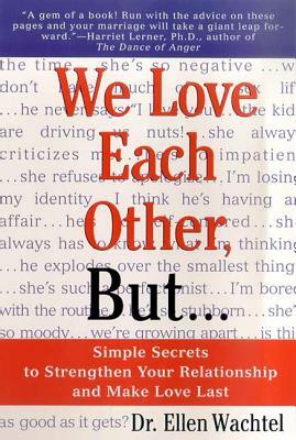 We Love Each Other, But . . .: Simple Secrets to Strengthen Your Relationship and Make Love Last by Ellen F. Wachtel