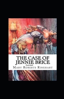 The Case of Jennie Brice Illustrated by Mary Roberts Rinehart