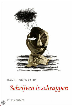 Schrijven is schrappen by Hans Hogenkamp