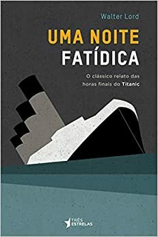 Uma Noite Fatídica by Tomás Rosa Bueno, Walter Lord