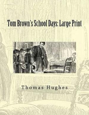 Tom Brown's School Days: Large Print by Thomas Hughes