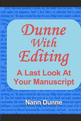 Dunne With Editing: A Last Look At Your Manuscript by Nann Dunne