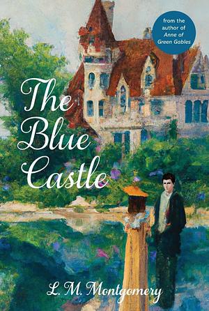 The Blue Castle (Warbler Classics Annotated Edition) by L.M. Montgomery