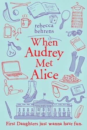 When Audrey Met Alice by Rebecca Behrens