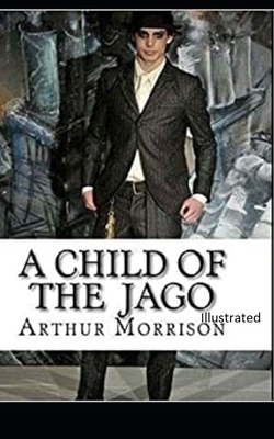 A Child of the Jago Illustrated by Arthur Morrison