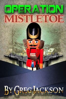 Operation: Mistletoe by Greg Jackson