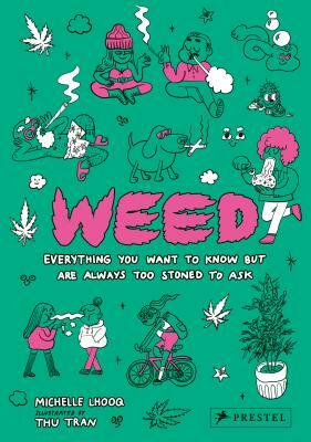 Weed: Everything You Want to Know But Are Always Too Stoned to Ask by Michelle Lhooq