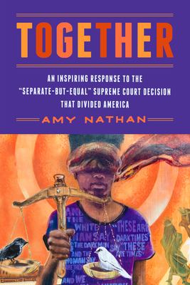 Together: An Inspiring Response to the "separate-But-Equal" Supreme Court Decision That Divided America by Amy Nathan