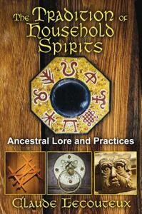 The Tradition of Household Spirits: Ancestral Lore and Practices by Claude Lecouteux