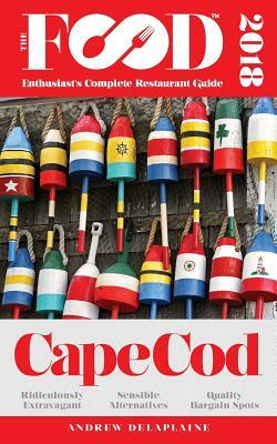 Cape Cod - 2018 - The Food Enthusiast's Complete Restaurant Guide by Andrew Delaplaine