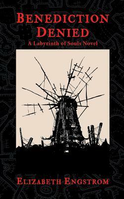 Benediction Denied: A Labyrinth of Souls Novel by Elizabeth Engstrom