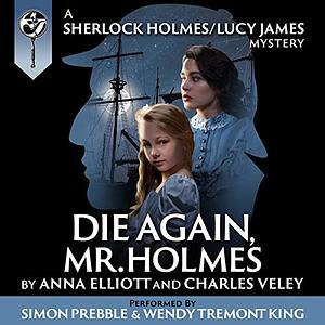 Die Again, Mr. Holmes by Anna Elliott, Charles Veley