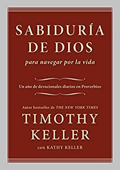 Sabiduría de Dios para navegar por la vida: Un año de devocionales diarios en Proverbios by Timothy Keller