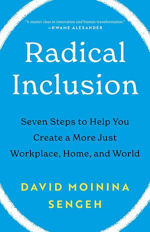 Radical Inclusion: Seven Steps to Help You Create a More Just Workplace, Home, and World by David Moinina Sengeh