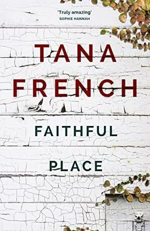 Faithful Place: Dublin Murder Squad: 3 by Tana French