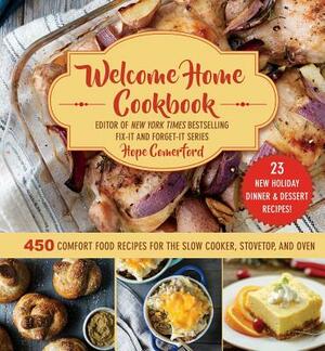 Welcome Home Cookbook: Holiday Edition: 450 Comfort Food Recipes for the Slow Cooker, Stovetop, and Oven by Hope Comerford