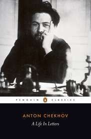 A Life in Letters by Anthony Phillips, Rosamund Bartlett, Anton Chekhov