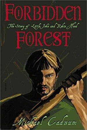 Forbidden Forest: The Story of Little John and Robin Hood by Michael Cadnum