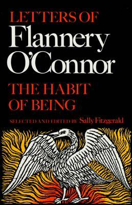 The Habit of Being: Letters of Flannery O'Connor by 