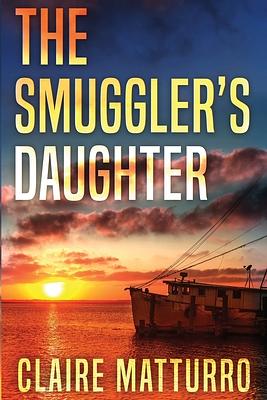 The Smuggler's Daughter by Claire Matturro