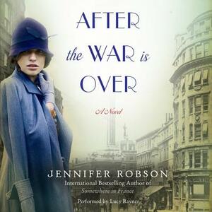 After the War Is Over by Jennifer Robson