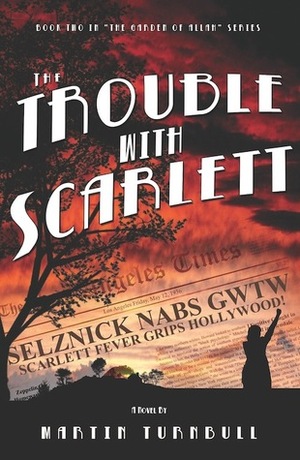 The Trouble with Scarlett: A Novel of Golden-Era Hollywood by Martin Turnbull