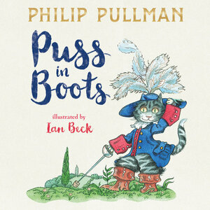 Puss in Boots: The Adventures of That Most Enterprising Feline by Philip Pullman