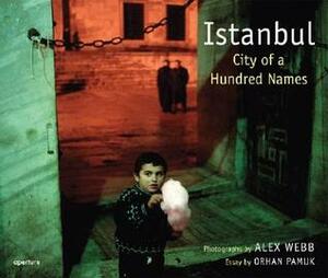 Istanbul: City of a 100 Names by Orhan Pamuk, Alex Webb