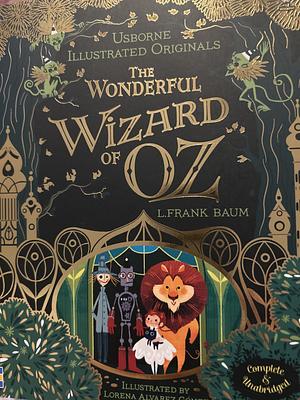 Usborne Illustrated Originals : The Wonderful Wizard of Oz by L. Frank Baum