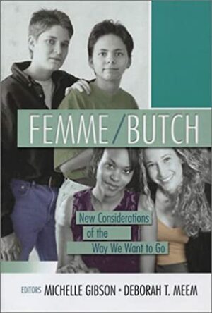 Femme/Butch: New Considerations of the Way We Want to Go by Michelle Gibson, Deborah T. Meem