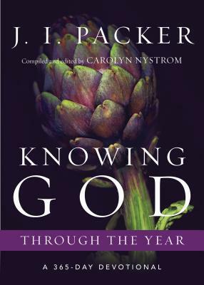 Knowing God Through the Year: A 365-Day Devotional by J.I. Packer, Carolyn Nystrom