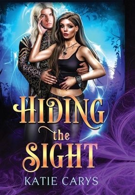 Hiding the Sight by Katie Carys