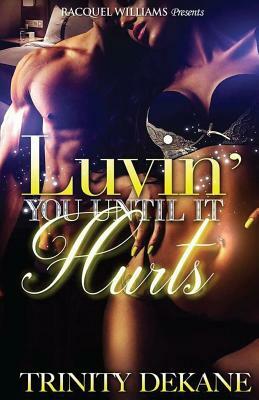 Luvin' You Until It Hurts by Trinity Dekane