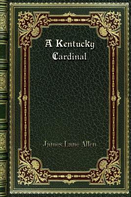 A Kentucky Cardinal by James Lane Allen